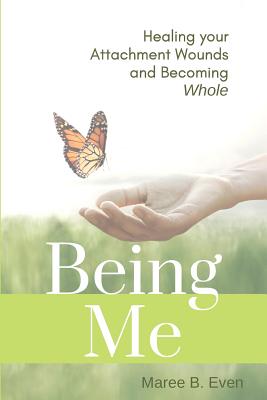Being Me: Healing your Attachment Wounds and Becoming Whole Cover Image
