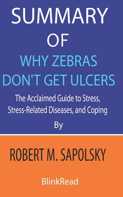 Summary of Why Zebras Don't Get Ulcers by Robert M. Sapolsky: The Acclaimed Guide to Stress, Stress-Related Diseases, and Coping Cover Image