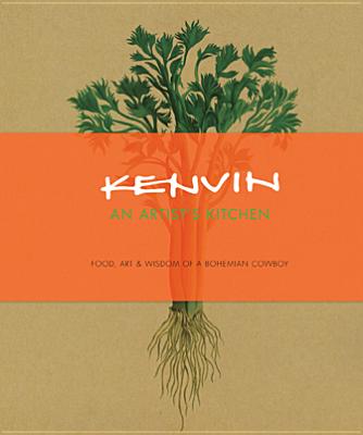 Kenvin: An Artist's Kitchen: Food, Art & Wisdom of a Bohemian Cowboy Cover Image