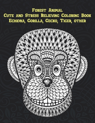 Forest Animal - Cute and Stress Relieving Coloring Book - Echidna, Gorilla, Gecko, Tiger, other By Marilyn Singleton Cover Image