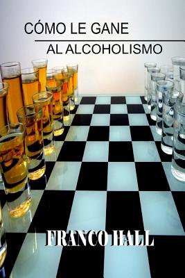 Cómo le gane al Alcoholismo By Franco Hall Cover Image