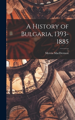 A History of Bulgaria, 1393-1885 By Mercia 1927- Macdermott Cover Image