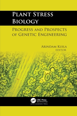 Plant Stress Biology: Progress and Prospects of Genetic Engineering By Arindam Kuila (Editor) Cover Image