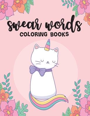Swear Word Coloring Book: Adults Coloring Book With Some Very