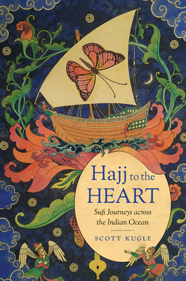 Hajj to the Heart: Sufi Journeys Across the Indian Ocean (Islamic Civilization and Muslim Networks) Cover Image