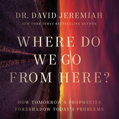 Where Do We Go from Here?: How Tomorrow's Prophecies Foreshadow Today's Problems Cover Image