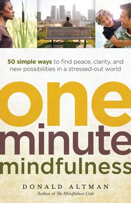 One-Minute Mindfulness: 50 Simple Ways to Find Peace, Clarity, and New Possibilities in a Stressed-Out World Cover Image