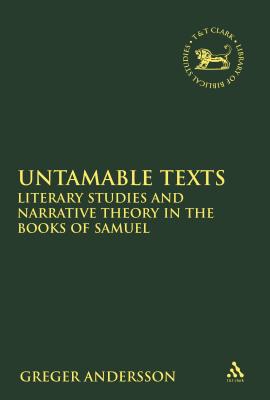 Untamable Texts: Literary Studies and Narrative Theory in the Books of Samuel (Library of Hebrew Bible/Old Testament Studies) Cover Image