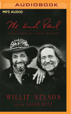 Me and Paul: Untold Stories of a Fabled Friendship By Willie Nelson, Webb Wilder (Read by), David Ritz (With) Cover Image