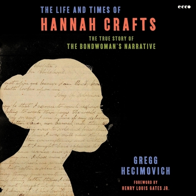 The Life and Times of Hannah Crafts: The True Story of the Bondwoman's Narrative Cover Image
