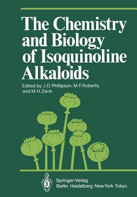 The Chemistry and Biology of Isoquinoline Alkaloids (Proceedings in Life Sciences) By J. D. Phillipson (Editor), M. F. Roberts (Editor), M. H. Zenk (Editor) Cover Image