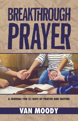 Breakthrough Prayer: A Journal for 21 Days of Prayer and Fasting By Van Moody Cover Image