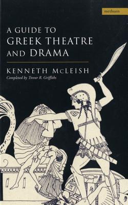 Guide to Greek Theatre and Drama (Plays and Playwrights) By Kenneth McLeish, Trevor R. Griffiths Cover Image