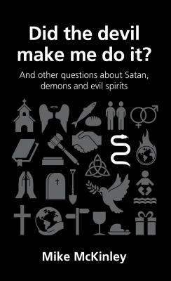 Did the Devil Make Me Do It?: And Other Questions about Satan, Evil Spirits and Demons (Questions Christians Ask) Cover Image