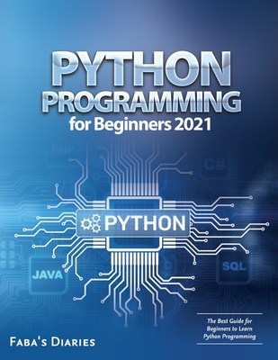 Python Programming for Beginners 2021: The Best Guide for Beginners to Learn Python Programming By Faba's Diaries Cover Image