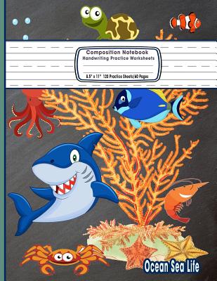 Composition Notebook Handwriting Practice Worksheets 8.5x11 120 Sheets/60 Ocean Sea Life: Marine Animals Shark Ocean Primary Composition Notebook: Fre Cover Image