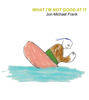 What I'm Not Good at It By Emma Jon-Michael Frank, Emma Jon-Michael Frank (Illustrator) Cover Image