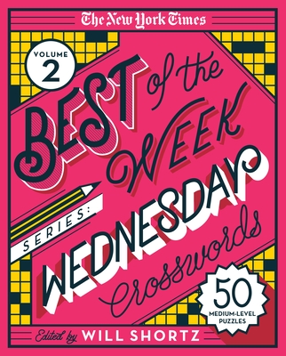 The New York Times Best of the Week Series 2: Wednesday Crosswords: 50 Medium-Level Puzzles By The New York Times, Will Shortz (Editor) Cover Image