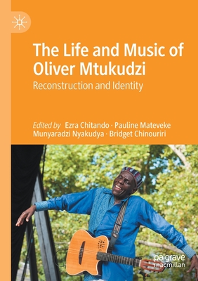The Life and Music of Oliver Mtukudzi: Reconstruction and Identity By Ezra Chitando (Editor), Pauline Mateveke (Editor), Munyaradzi Nyakudya (Editor) Cover Image