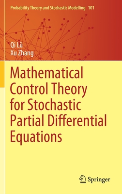 Mathematical Control Theory for Stochastic Partial Differential Equations (Probability Theory and Stochastic Modelling #101) By Qi Lü, Xu Zhang Cover Image