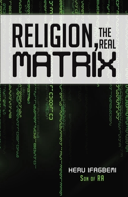 Religion, the REAL Matrix By Heru Ifagbemi, Son Of Ra Cover Image