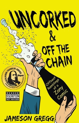 Uncorked & Off the Chain: Offbeat Ramblings of a Zany Comic
