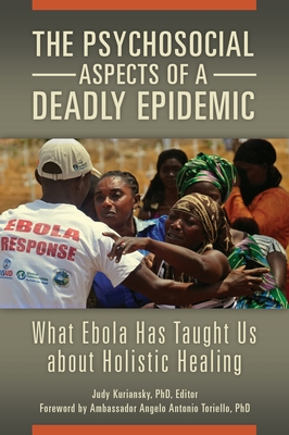 The Psychosocial Aspects of a Deadly Epidemic: What Ebola Has Taught Us about Holistic Healing (Practical and Applied Psychology) By Judy Kuriansky (Editor) Cover Image