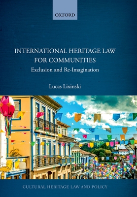International Heritage Law for Communities: Exclusion and Re-Imagination (Cultural Heritage Law and Policy)