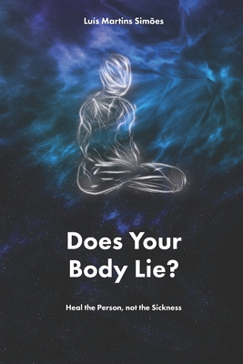 Does Your Body Lie?: Heal the Person, not the Sickness By Luis Martins Simoes Cover Image