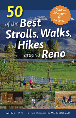 50 of the Best Strolls, Walks, and Hikes around Reno By Mike White, Mark Vollmer (By (photographer)) Cover Image