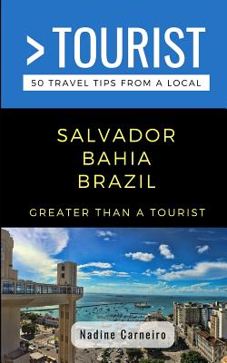 Greater Than a Tourist- Salvador Bahia Brazil: 50 Travel Tips from a Local By Greater Than a. Tourist, Nadine Carneiro Cover Image