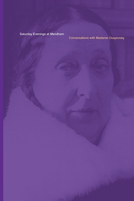 Saturday Evenings at Mendham: Conversations with Madame Ouspensky By Sophie Grigorievna Ouspensky, Dorothy Darlington (Editor) Cover Image