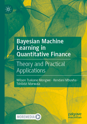 Bayesian Machine Learning in Quantitative Finance: Theory and Practical Applications