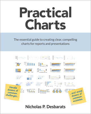 Practical Charts: The Essential Guide to Creating Clear, Compelling Charts for Reports and Presentations By Nicholas P. Desbarats Cover Image