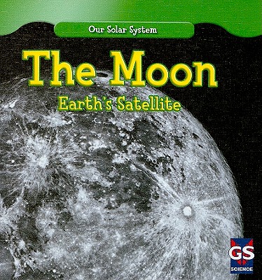 The Moon: Earth's Satellite (Our Solar System)