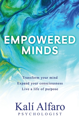 Empowered Minds: Transform your mind, expand your consciousness, life a life of purpose Cover Image