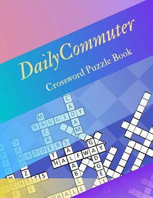 Daily Commuter Crossword Puzzle Book: Puzzle Books for Adults Large Print Puzzles with Easy, Medium, Hard, and Very Hard Difficulty Brain Games for Ev By Samurel M. Kardem Cover Image