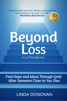 Beyond Loss in a Pandemic: Find Hope and Move Through Grief After Someone Close to You Dies By Linda Donovan Cover Image