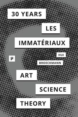 30 Years after Les Immatériaux: Art, Science, and Theory Cover Image