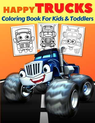 Happy Trucks Coloring Book For Kids And Toddlers: Big Collection Of Fun Happy Monsters Trucks Coloring Pages For Preschoolers & Kids Ages 2-4, 3-5, 4- Cover Image
