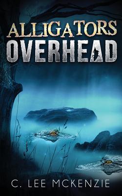 Cover for Alligators Overhead: The Adventures of Pete and Weasel Book 1