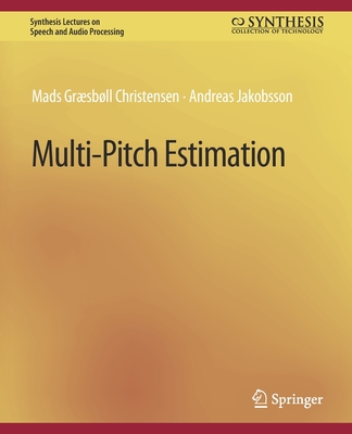 Multi-Pitch Estimation (Synthesis Lectures on Speech and Audio Processing) By Mads Christensen, Andreas Jakobsson Cover Image