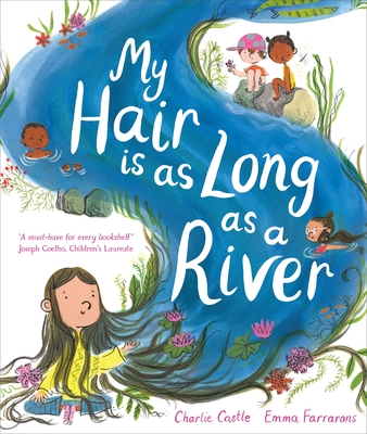 My Hair is as Long as a River: A picture book about the magic of being yourself By Charlie Castle, Emma Farrarons (Illustrator) Cover Image