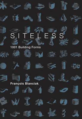 SITELESS: 1001 Building Forms By Francois Blanciak Cover Image