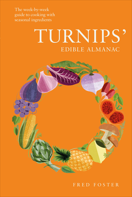 Turnips' Edible Almanac: The Week-by-week Guide to Cooking with Seasonal Ingredients By Fred Foster Cover Image