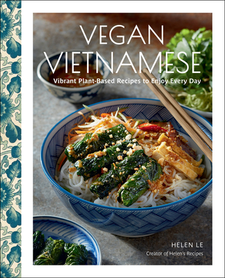 Vegan Vietnamese: Vibrant Plant-Based Recipes to Enjoy Every Day By Helen Le Cover Image