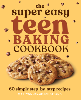 The Super Easy Teen Baking Cookbook: 60 Simple Step-by-Step Recipes (Super Easy Teen Cookbooks)