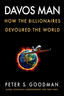 Davos Man: How the Billionaires Devoured the World By Peter S. Goodman Cover Image