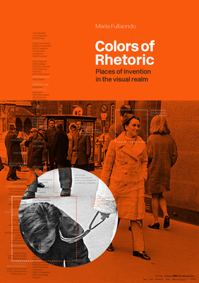 Colors of Rhetoric: Places of Invention in the Visual Realm By María Fullaondo Cover Image