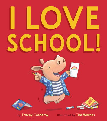 I Love School! By Tracey Corderoy, Tim Warnes (Illustrator) Cover Image